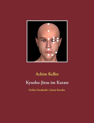 Kyusho-Jitsu im Karate: Gichin Funakoshi's Jintai-Kyusho - Achim Keller
