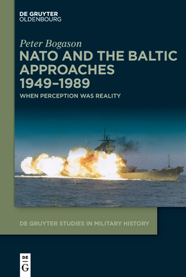 NATO and the Baltic Approaches 1949-1989 - Peter Bogason