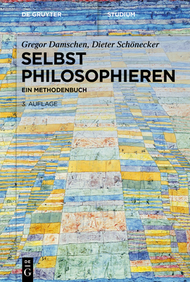 Selbst Philosophieren: Ein Methodenbuch - Gregor Damschen