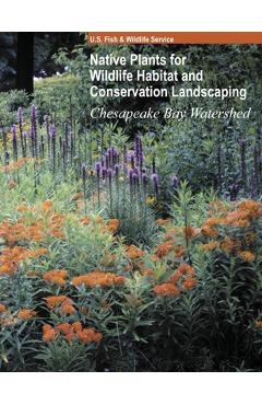 Coperta cărții 'Native Plants for Wildlife Habitat and Conservation Landscaping (Color Print): Chesapeake Bay Watershed - U S Fish And'