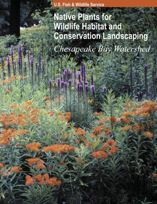 Coperta cărții 'Native Plants for Wildlife Habitat and Conservation Landscaping (Color Print): Chesapeake Bay Watershed - U S Fish And'