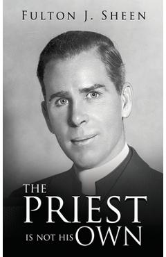 Poza produsului The Priest Is Not His Own - Fulton J. Sheen