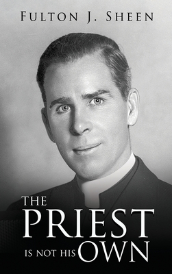 The Priest Is Not His Own - Fulton J. Sheen