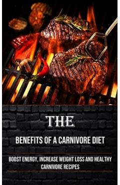 Poza produsului The Benefits of a Carnivore Diet: Boost Energy, Increase Weight Loss and Healthy Carnivore Recipes - Irving Taylor