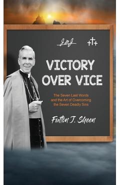 Poza produsului Victory Over Vice: The Seven Last Words and the Art of Overcoming the Seven Deadly Sins - Fulton J. Sheen