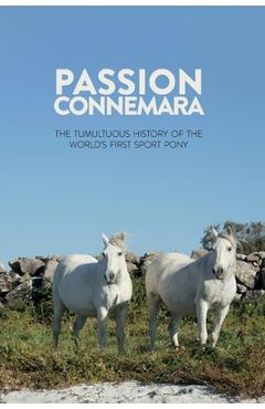 Coperta cărții 'Passion Connemara: The Tumultuous History of the World's First Sport Pony - Daniel Chupin'