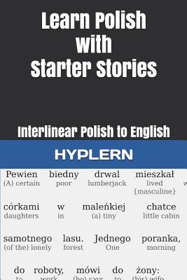 Learn Polish with Starter Stories: Interlinear Polish to English - Kamila Zasadna