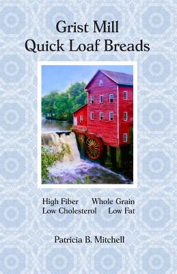 Grist Mill Quick Loaf Breads - Patricia B. Mitchell