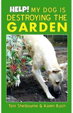 Coperta cărții 'Help! My Dog is Destroying the Garden - Karen Bush'