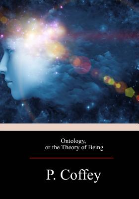 Ontology, or the Theory of Being - Peter Coffey