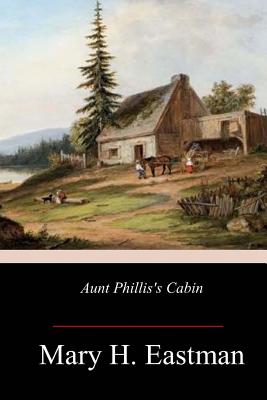 Aunt Phillis's Cabin - Mary H. Eastman