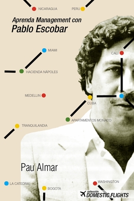 Aprenda Management con Pablo Escobar - Pau Almar Garayoa