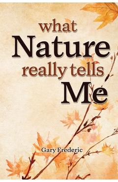 Coperta cărții 'What Nature Really Tells Me - Gary Frederic'