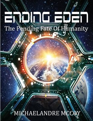 Ending Eden: The Pending Fate of Humanity - Michaelandre Mccoy
