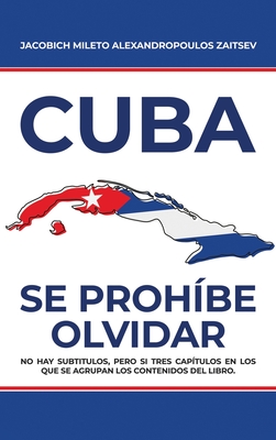 Cuba: Se Prohíbe Olvidar - Jacobich Mileto Alexandropoulos Zaitsev