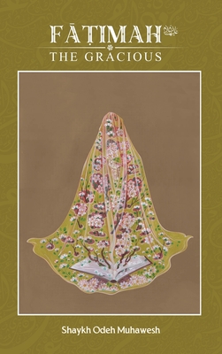 Coperta cărții 'Fatimah (as) the Gracious - Odeh Muhawesh'