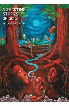 Coperta cărții 'No Bedtime Stories of Soil - Landon Smith'