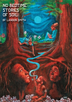 No Bedtime Stories of Soil - Landon Smith