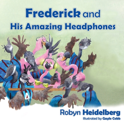 Frederick and His Amazing Headphones - Robyn Heidelberg