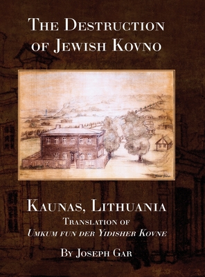 The Destruction of Jewish Kovno (Kaunas, Lithuania) - Ettie Zilber
