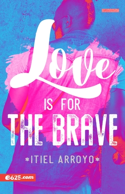 Love Is for the Brave (Amar Es Para Valientes) - Itiel Arroyo