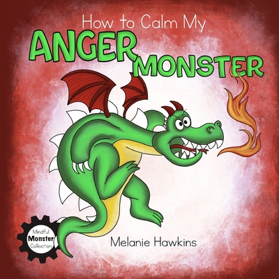 How To Calm My Anger Monster - Melanie Hawkins