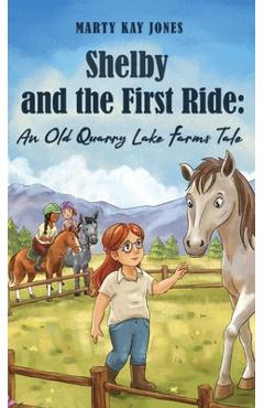 Poza produsului Shelby and the First Ride: An Old Quarry Lake Farms Tale. The perfect gift for girls age 10-12. - Marty Kay Jones
