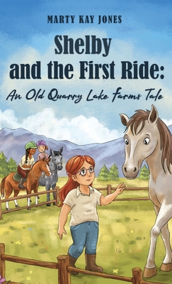 Shelby and the First Ride: An Old Quarry Lake Farms Tale. The perfect gift for girls age 10-12. - Marty Kay Jones