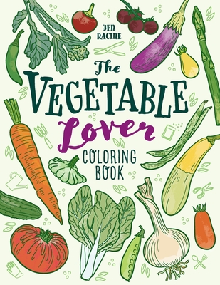 The Vegetable Lover Coloring Book: A Collection of Favorite Varieties - Jen Racine