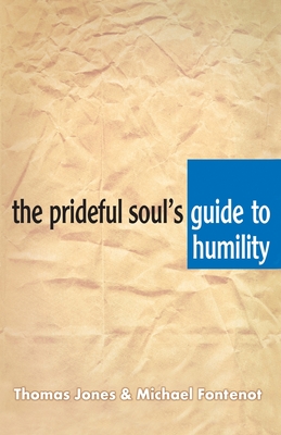 The Prideful Soul's Guide to Humility - Thomas A. Jones
