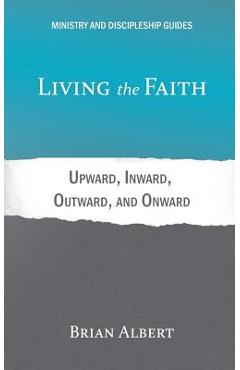 Poza produsului Living the Faith: Upward, Inward, Outward, and Onward - Brian Albert