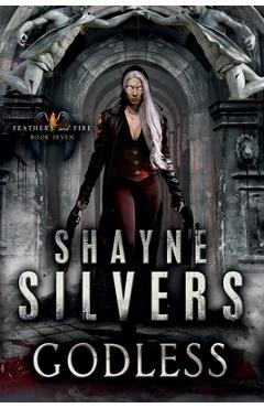 Poza produsului Godless: Feathers and Fire Book 7 - Shayne Silvers