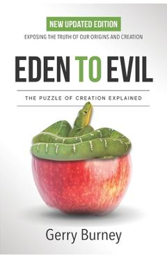 Coperta cărții 'Eden to Evil: NEW Updated Edition: Exposing the Truth of Our Origins and Creation - Gerry Burney'