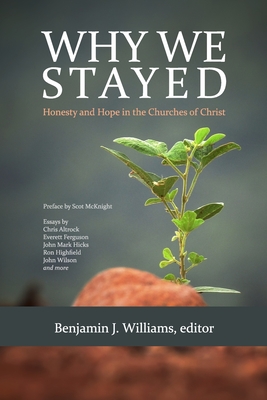 Coperta cărții 'Why We Stayed: Honesty and Hope in the Churches of Christ - Benjamin J. Williams'