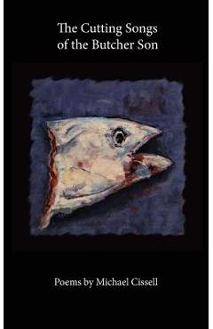 Poza produsului The Cutting Songs of the Butcher Son - Michael Cissell