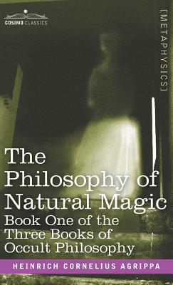 The Philosophy of Natural Magic: Book One of the Three Books of Occult Philosophy - Heinrich Cornelius Agrippa