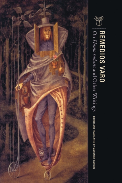 On Homo Rodans and Other Writings - Remedios Varo