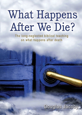 What Happens After We Die? - Douglas Jacoby