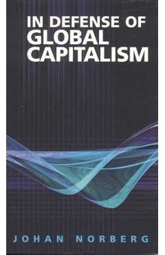 Coperta cărții 'In Defense of Global Capitalism - Johan Norberg'