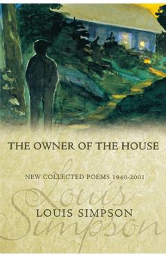 Coperta cărții 'The Owner of the House: New Collected Poems 1940-2001 - Louis Simpson'