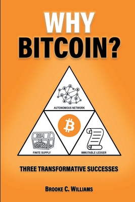Why Bitcoin?: Three Transformative Successes - Brooke C. Williams