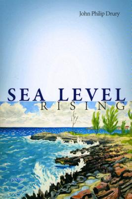 Sea Level Rising - Poems - John Philip Drury