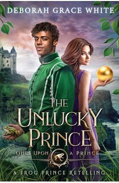 Coperta cărții 'The Unlucky Prince: A Frog Prince Retelling - Deborah Grace White'