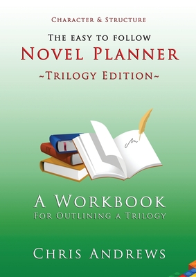 Novel Planner: A Workbook for Outlining a Trilogy - Chris Andrews