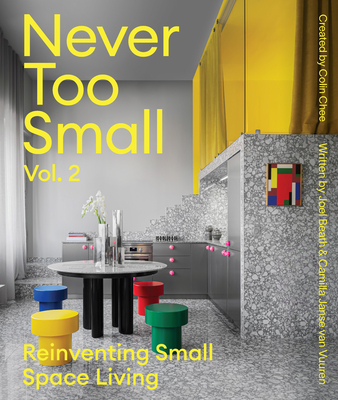 Never Too Small: Vol. 2: Reinventing Small Space Living - Joel Beath