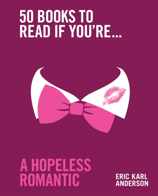 50 Books to Read If You're a Hopeless Romantic - Eric Karl Anderson