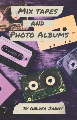 Mix Tapes and Photo Albums - Andrea Janov