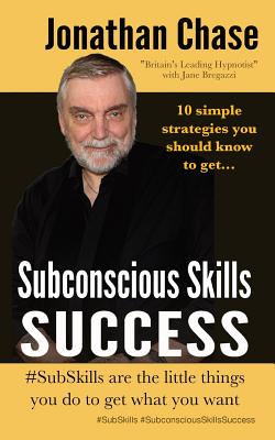 Subconscious Skills Success: 10 Simple Strategies You Should Know - Jonathan Chase