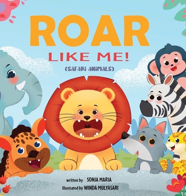 Roar Like Me!: Safari Animals - Sonia Maria