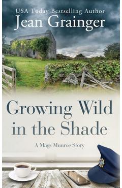 Growing Wild in the Shade: A Mags Munroe Story - Jean Grainger